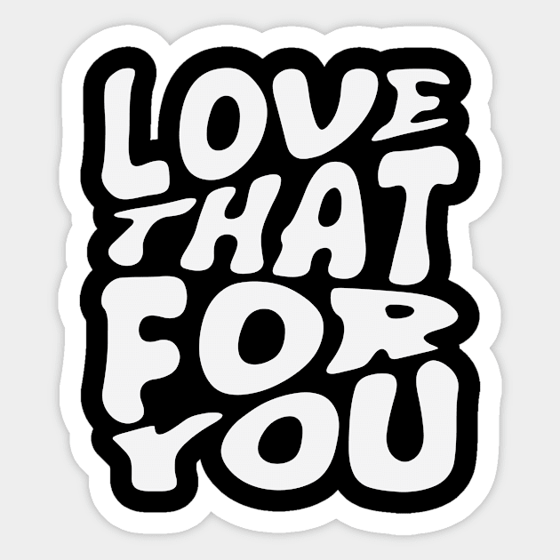 Love That For You Sticker by Shapwac12